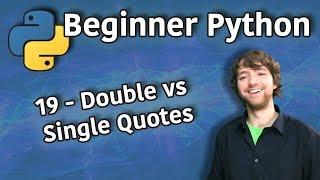 Beginner Python Tutorial 19 - Double vs Single Quotes