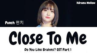 Punch (펀치) - Close To Me (Do You Like Brahms? 브람스를 좋아하세요 OST Part 1) LYRICS