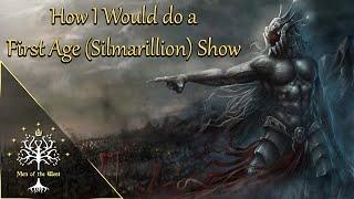 How I Would do a First Age (Silmarillion) Show