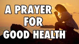 A PRAYER FOR GOOD HEALTH | Daily Prayers to God | Our Daily Bread Prayers