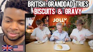 BRIT Reacts To BRITISH GRANDAD TRIED BISCUITS & GRAVY FOR THE FIRST TIME!