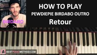 HOW TO PLAY - PEWDIEPIE BIRDABO Outro Song - "Retour" - Audace  (Piano Tutorial Lesson)