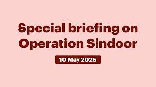 Special briefing on Operation Sindoor (May 10, 2025)