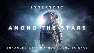 Among The Stars  - InnerSync | Enhanced with Monroe Sound Science