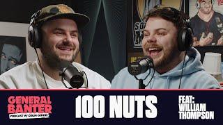 General Banter Podcast:  100 NUTS - Feat. William Thompson