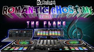 THE FLAME REMIX (ROMANTIC GHOSTMIX DJ_MICHAEL)