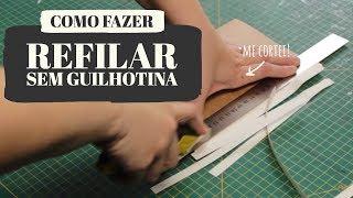 Como refilar um caderno sem Guilhotina - 7 Dicas - Dani Barbara