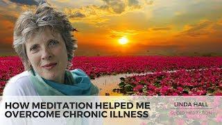 Linda Hall: How Meditation Helped Me Overcome Chronic Illness