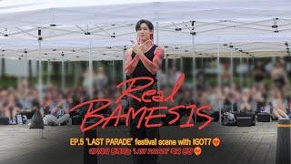 Real BAMESIS| EP.5 아가새와 함께하는 'LAST PARADE' 축제 현장‍‘LAST PARADE’ festival scene with IGOT7‍