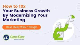 How to 10x Your Business Growth by Modernizing Your Marketing