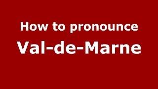 How to Pronounce Val-de-Marne - PronounceNames.com