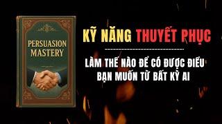 Kỹ Năng Thuyết Phục: Làm thế nào để có được điều bạn muốn (sách nói)
