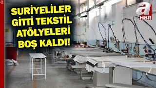 Suriyeliler gitti, atölyeler boş kaldı! İşte tekstil sektöründe son durum... | A Haber