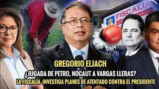 LA POSTULACIÓN DE GREGORIO ELJACH ¿UNA JUGADA DE PETRO, NOCAUT A VARGAS LLERAS? 