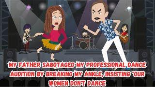 My Father Sabotaged My Professional Dance Audition by Breaking My Ankle, Insisting "Our Women...