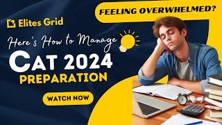 Feeling Overwhelmed? Here’s How to Manage CAT 2024 Preparation