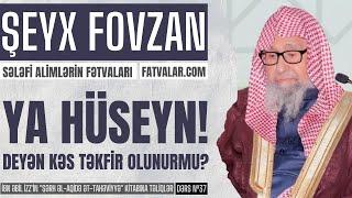 Ya Hüseyn! - deyən kəs təkfir olunurmu? Şeyx Fovzan I fatvalar.com