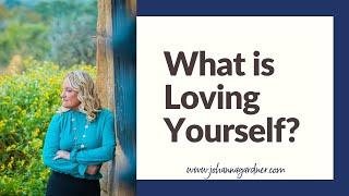 What is “Loving yourself”???