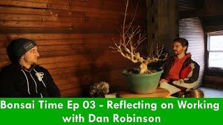 Reflecting on Working with Dan Robinson - Bonsai Time Podcast Ep 03