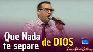 Que nada te separe de Dios - Pastor David Gutiérrez