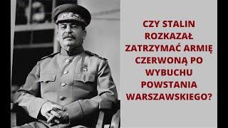 Czy Stalin rozkazał zatrzymać się Armii Czerwonej po wybuchu Powstania Warszawskiego?