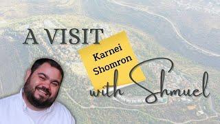 A Visit with Shmuel: Karnei Shomron