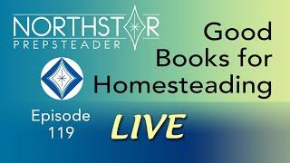 Great BOOKS for HOMESTEADING • NORTHSTAR Live! Ep. 119