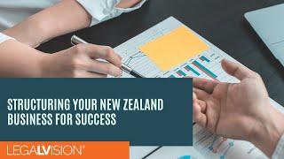 [NZ] Structuring Your New Zealand Business For Success | LegalVision