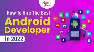 How To Hire The Best Android Developer In 2022