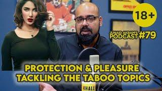 Protection and Pleasure: Tackling the taboo topics | Junaid Akram's Podcast#79