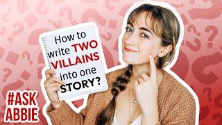 "How to write two villains into one story?" | #AskAbbie