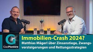 Immobilien-Crash 2024? Matthias Mägerl über Zinsanstiege, Zwangsversteigerungen & Rettungsstrategien