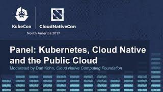 Panel: Kubernetes, Cloud Native and the Public Cloud [B] - Moderated by Dan Kohn