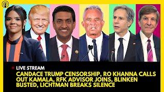 CANDACE OWENS TEST, RO KHANNA BLAMES KAMALA, RFK ADVISOR JOINS, BLINKEN BUSTED, LICHTMAN SPEAKS