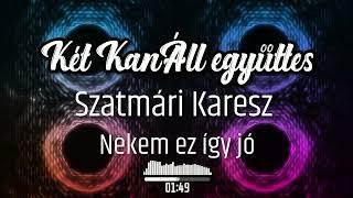 ⭐️Nekem ez így jó - Két KanÁll együttes és Szatmári Karesz ⭐️