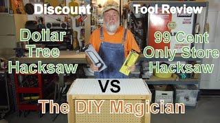 Discount Tool Review Dollar Tree VS 99 Cent Only Store Hacksaws The DIY Magician