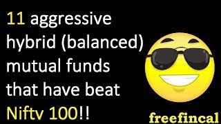 11 aggressive hybrid (balanced) mutual funds that have beat Nifty 100!!