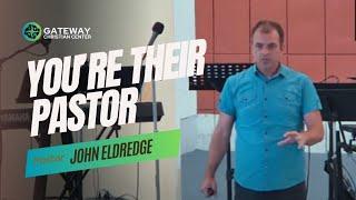 You're Their Pastor (October 1, 2023) Pastor John Eldredge