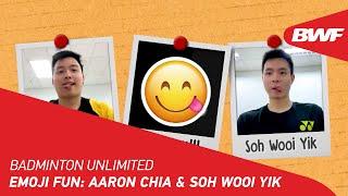 Badminton Unlimited | Emoji Fun: Aaron Chia & Soh Wooi Yik | BWF 2022