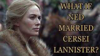 What If Ned Married Cersei Lannister? (Game Of Thrones)