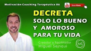 DECRETA SOLO LO BUENO Y AMOROSO PARA TU VIDA    Motivación Coaching Terapéutica 86