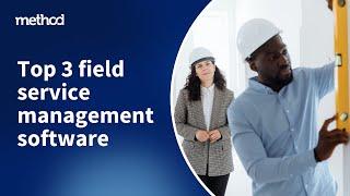 Top 3 field service management software in 2024