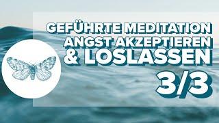 Geführte Meditation: Angst akzeptieren & loslassen [3/3]