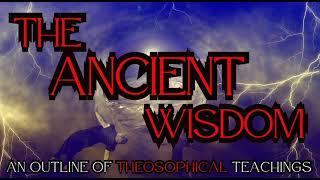 The Ancient Wisdom - An Outline of Theosophical Teachings by Annie Besant