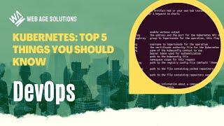 Kubernetes – top 5 things you should know about going into 2022 (including CKA certification)