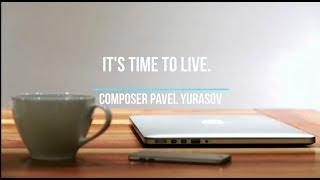 It's time to live. Composer Pavel Yurasov. "Время жить". Композитор Павел Юрасов