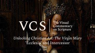 Unlocking Christian Art: The Virgin Mary. Ecclesia & Intercessor