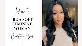 HOW TO BE A SOFT FEMININE CHRISTIAN WOMAN LIKE ESTHER!