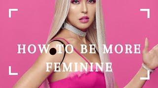 HOW TO BE MORE FEMININE | 7 TIPS TO START YOUR FEMININITY JOURNEY