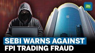 BEWARE Of This Trading Scam | SEBI Warns Against Fraud In The Name Of Foreign Portfolio Investors